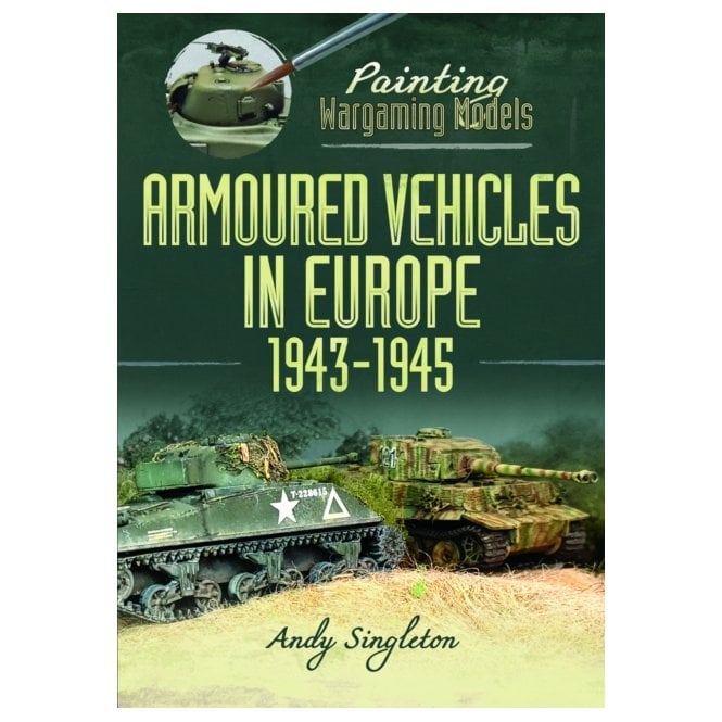 Painting Wargaming Models: Armoured Vehicles in Europe 1943-45