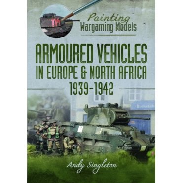 Painting Wargaming Models: Armoured Vehicles in Europe and North Africa 1939-42