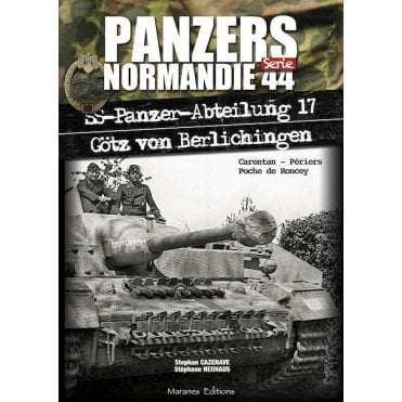 Panzers Normandie Serie 44: SS-Panzer Abeilung 17 Gotz von Berlichingen