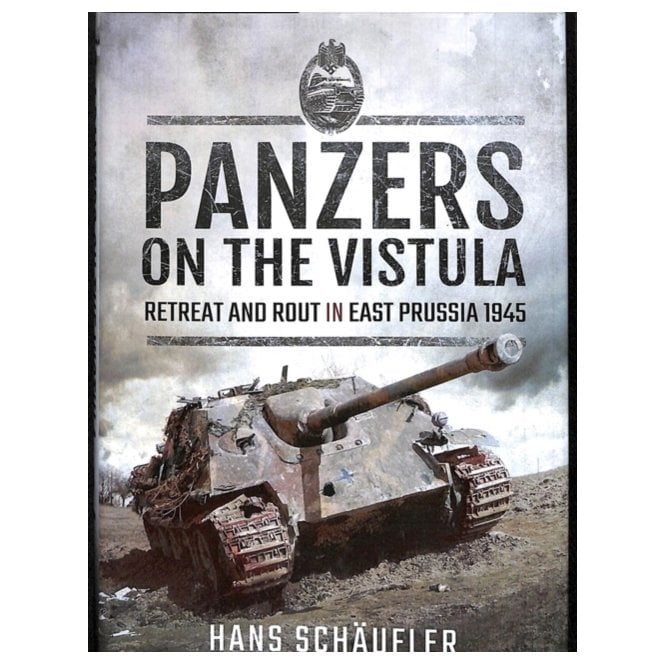 Panzers on the Vistula : Retreat and Rout in East Prussia 1945