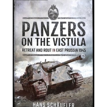 Panzers on the Vistula : Retreat and Rout in East Prussia 1945