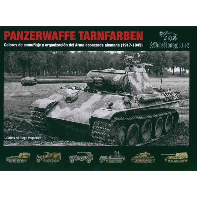 Panzerwaffe Tarnfarben - Camouflage Colours and Organization of the German Armoured Force 1917 - 1945