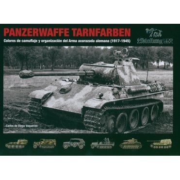 Panzerwaffe Tarnfarben - Camouflage Colours and Organization of the German Armoured Force 1917 - 1945