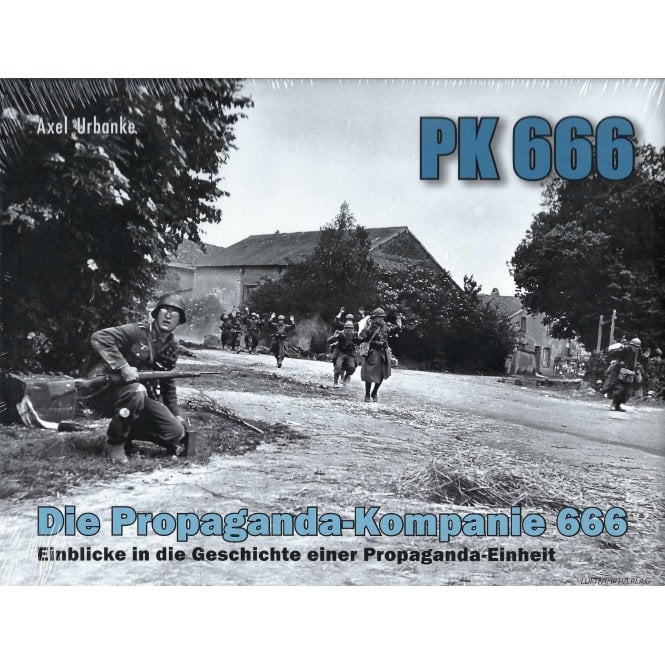 PK 666 - The Propaganda Company 666: Insights into the History of a Propaganda Unit - Vol.1 Formation and the Western Campaign of 1940 