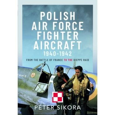 Polish Air Force Fighter Aircraft 1940-42: From the Battle of France to the Dieppe Raid