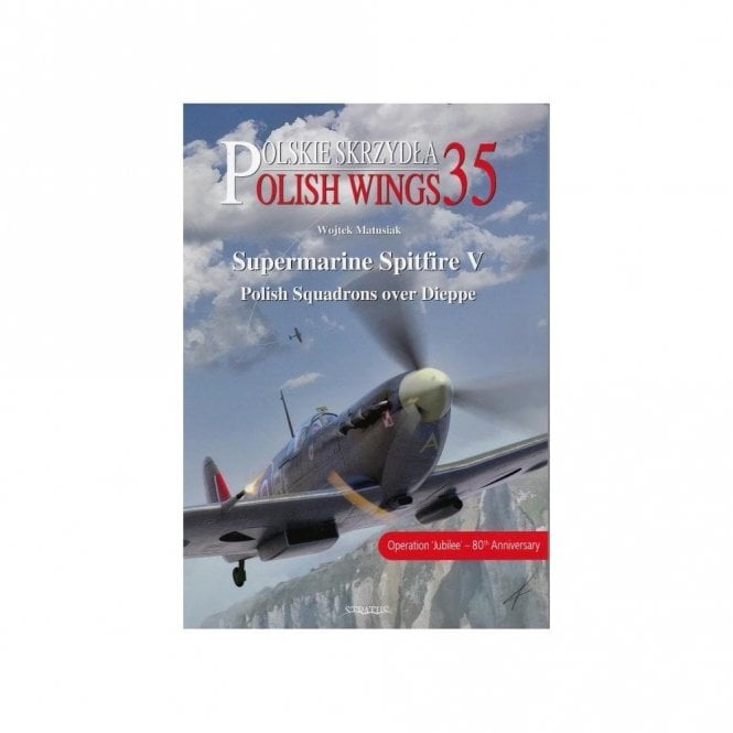 Polish Wings 35: Supermarine Spitfire V - Polish Squadrons over Dieppe