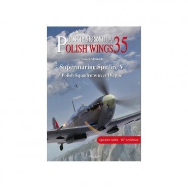 Polish Wings 35: Supermarine Spitfire V - Polish Squadrons over Dieppe