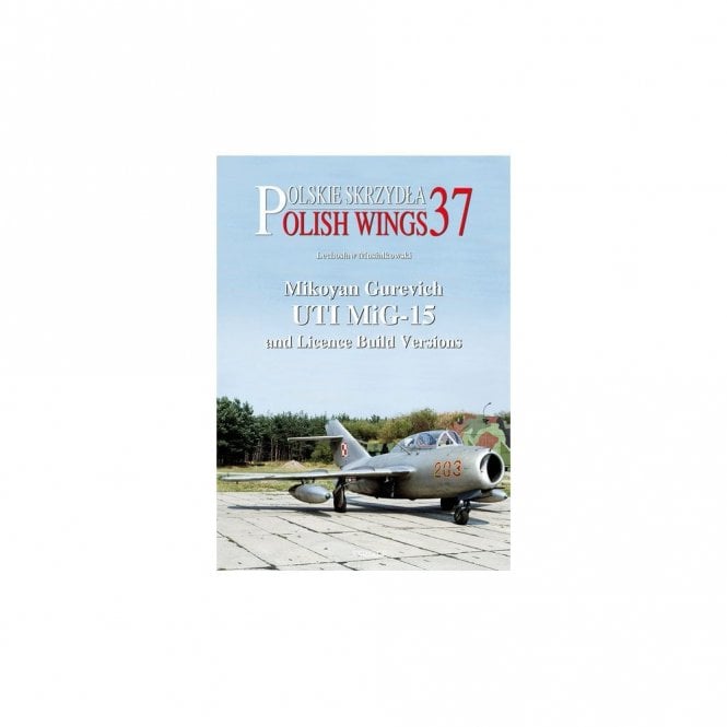Polish Wings 37: Mikoyan Gurevich UTI MiG-15 and Licence Build Versions