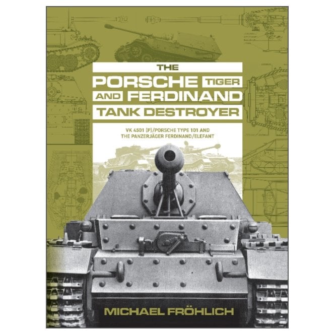 Porsche Tiger and Ferdinand Tank Destroyer: VK4501(P) Porsche Type 101 and Panzerjager Ferdinand/Elefant