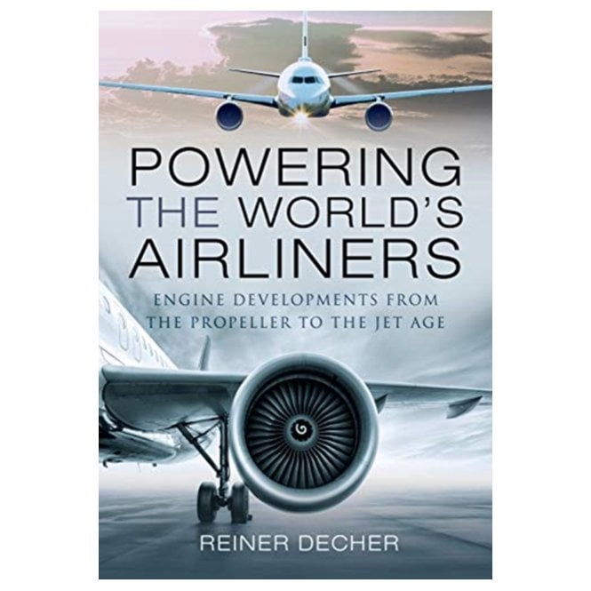 Powering the World's Airliners: Engine Developments from the Propeller to the Jet Age