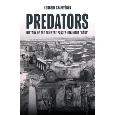 Predators: History of the Schwere Panzer Regiment - BAKE