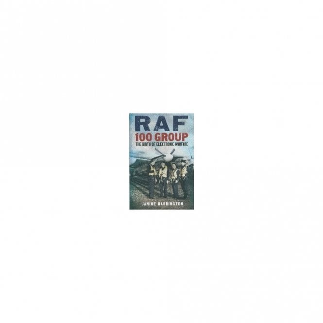 RAF 100 Group 1939-43 The Birth of Electronic Warfare