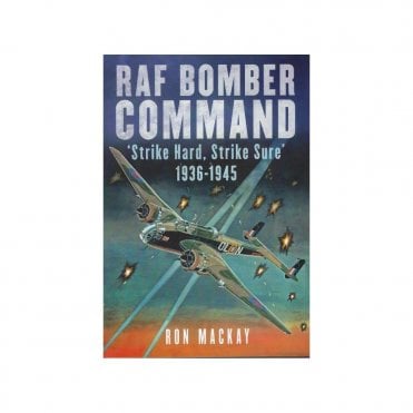 RAF Bomber Command - Strike Hard, Strike Sure 1936-45