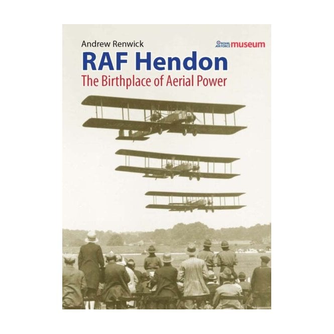 RAF Hendon: The Birthplace Of Aerial Power