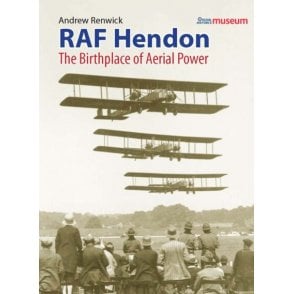 RAF Hendon: The Birthplace Of Aerial Power