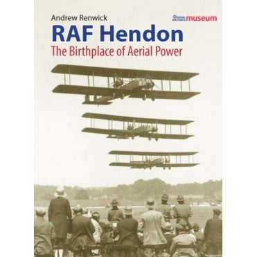 RAF Hendon: The Birthplace Of Aerial Power