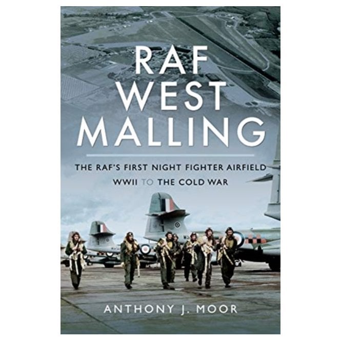 RAF West Malling: The RAF's First Night Fighter Airfield-WWII to the Cold War