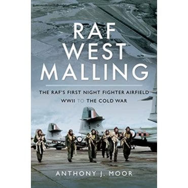 RAF West Malling: The RAF's First Night Fighter Airfield-WWII to the Cold War
