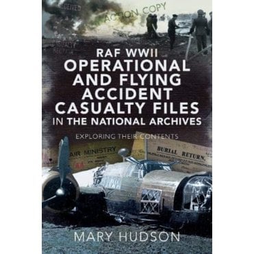 RAF WWII Operational and Flying Accident Casualty Files in The National Archives: Exploring Their Contents