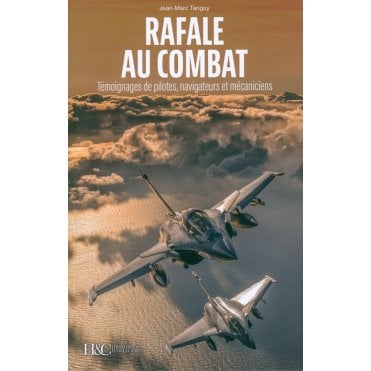 Rafale au Combat: Temoignages de Pilotes, Navigateurs et Mecaniciens