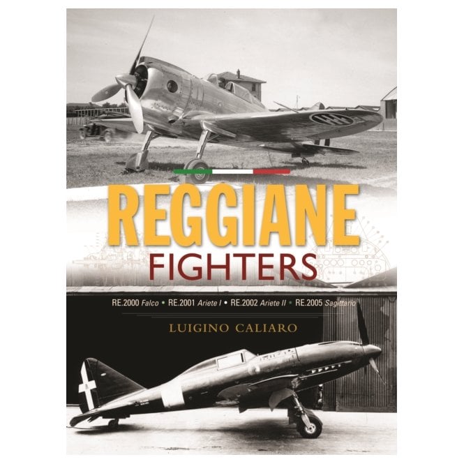 Reggiane Fighters: RE.2000 Falco, RE.2001 Ariete I, RE.2002 Ariete II, RE.2005 Sagittario