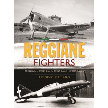 Reggiane Fighters: RE.2000 Falco, RE.2001 Ariete I, RE.2002 Ariete II, RE.2005 Sagittario
