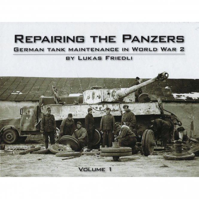 Repairing The Panzers Vol.1 - German Tank Maintenance in World War 2