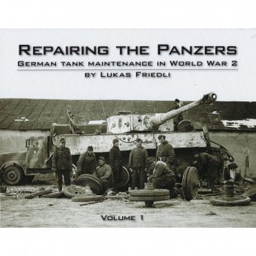 Repairing The Panzers Vol.1 - German Tank Maintenance in World War 2