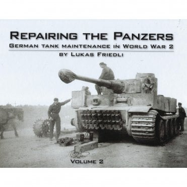 Repairing The Panzers Vol.2 - German Tank Maintenance in World War 2