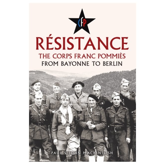 Resistance: The Corps Franc Pommies - From Bayonne to Berlin