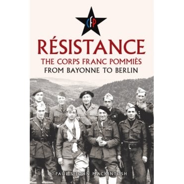 Resistance: The Corps Franc Pommies - From Bayonne to Berlin
