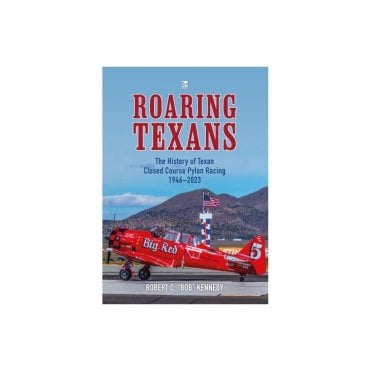 Roaring Texans: The History of Texan Closed Course Pylon Racing 1946-2023
