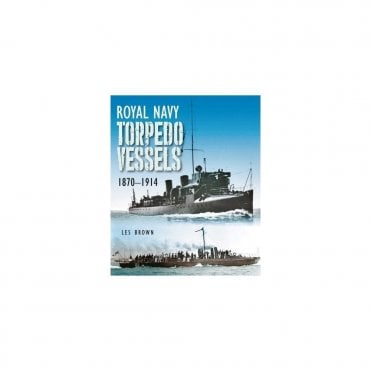 Royal Navy Torpedo Vessels 1870-1914
