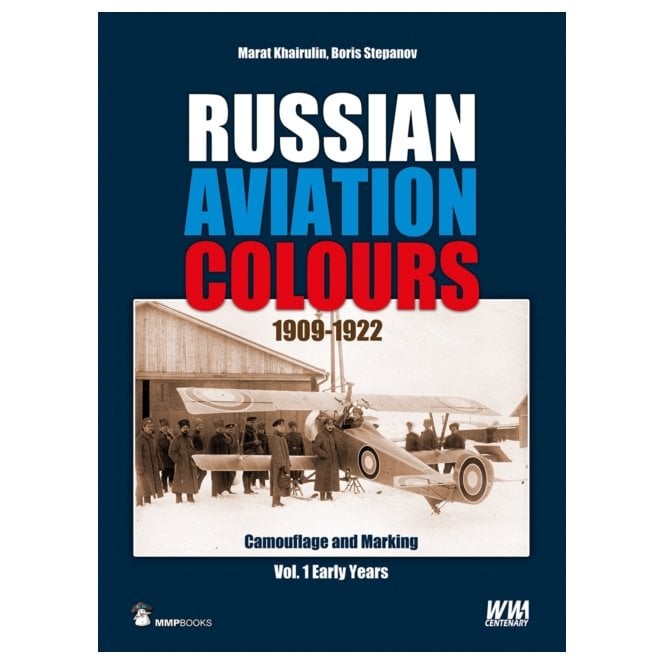 Russian Aviation Colours 1909-1922 Camouflage and Markings. Vol. 1 The Early Years