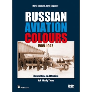 Russian Aviation Colours 1909-1922 Camouflage and Markings. Vol. 1 The Early Years