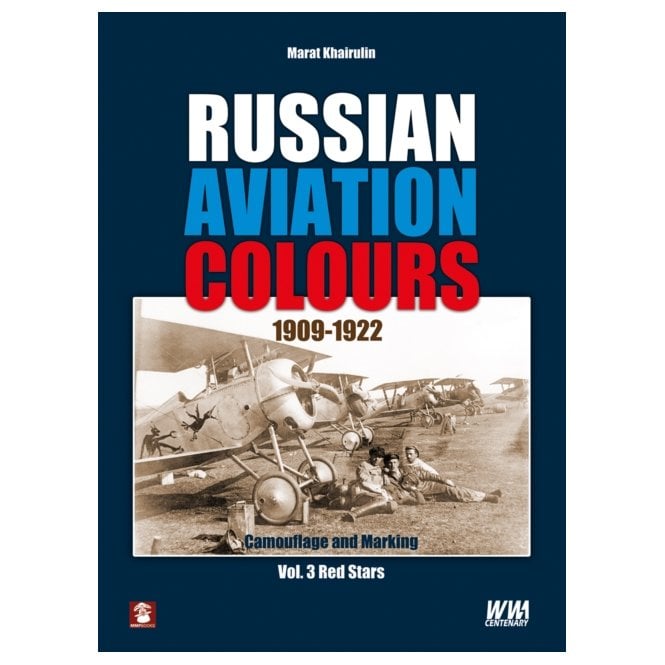 Russian Aviation Colours 1909-1922 Camouflage and Markings Vol.3 Red Stars