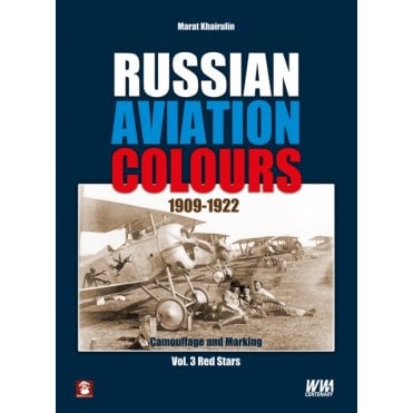 Russian Aviation Colours 1909-1922 Camouflage and Markings Vol.3 Red Stars
