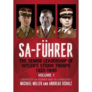 SA-Fuhrer Vol.1: The Senior Leadership of Hitler’s Storm Troops 1920–45