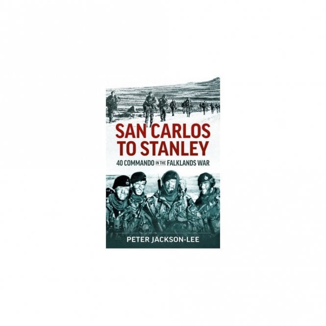 San Carlos to Stanley - 40 Commando in the Falklands War