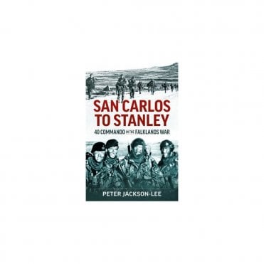 San Carlos to Stanley - 40 Commando in the Falklands War