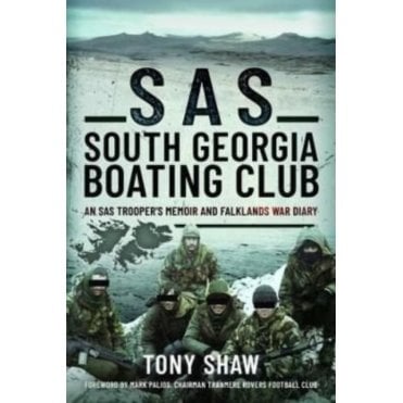 SAS South Georgia Boating Club: An SAS Trooper's Memoir and Falklands War Diary