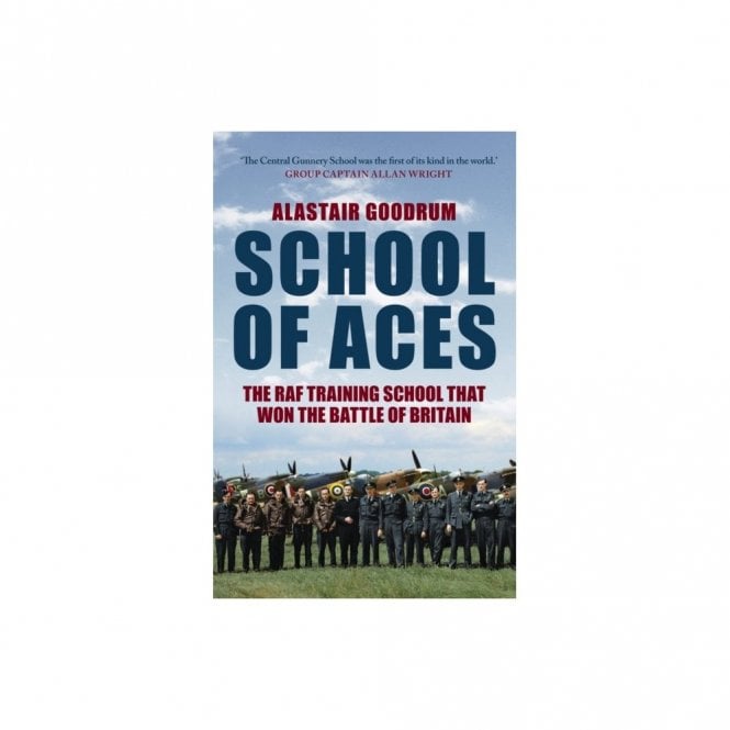 School of Aces: The RAF Training School that Won the Battle of Britain