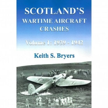 Scotland's Wartime Aircraft Crashes Vol.1 1939-42