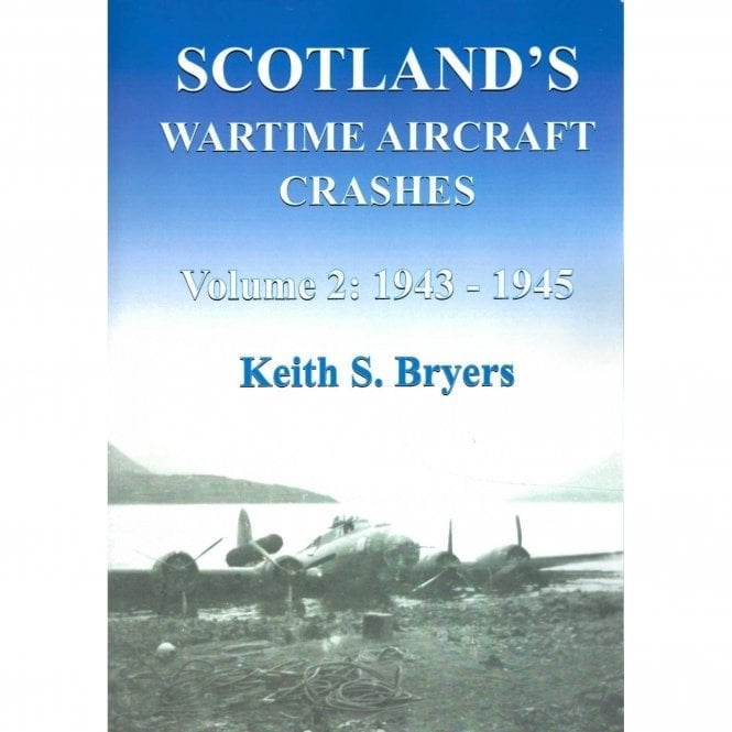 Scotland's Wartime Aircraft Crashes Vol.2 1943-45