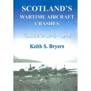 Scotland's Wartime Aircraft Crashes Vol.2 1943-45