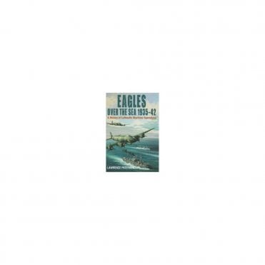Eagles over the Sea 1935-42: A History of Luftwaffe Maritime Operations
