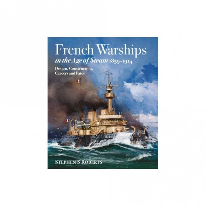 French Warships in the Age of Steam 1859-1914