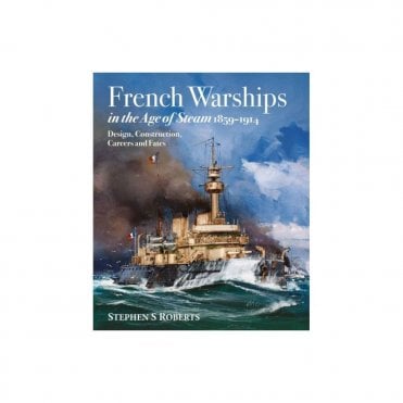 French Warships in the Age of Steam 1859-1914