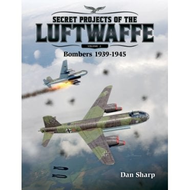 Secret Projects of the Luftwaffe Vol.2 - Bombers 1939-1945