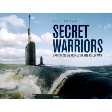 Secret Warriors: British Submarines in the Cold War